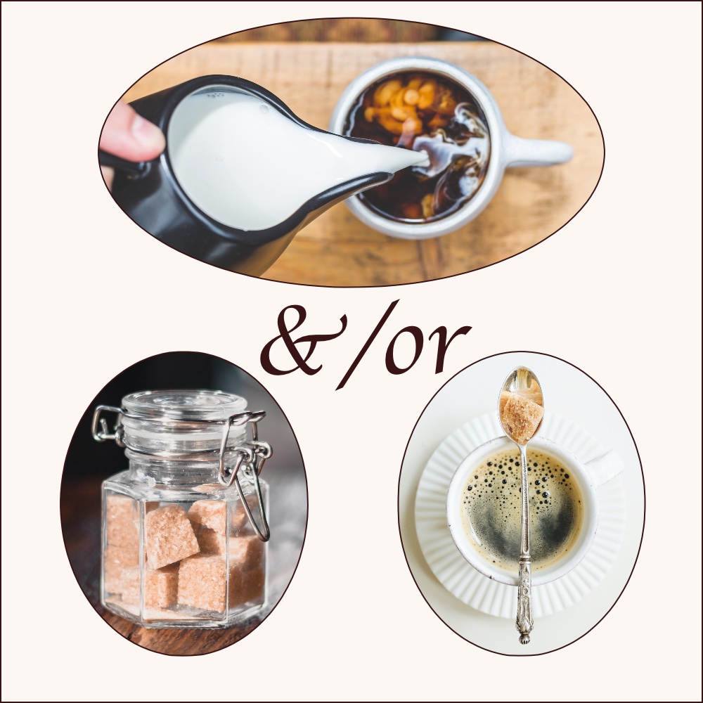 Cream and or Sugar